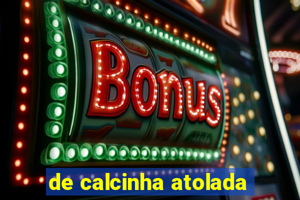 de calcinha atolada